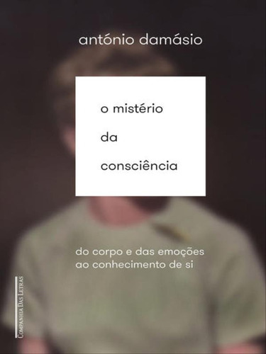 O Mistério Da Consciência, De Damasio, Antonio R.. Editora Edição Econômica, Capa Mole, Edição 1ª Edição - 2015 Em Português