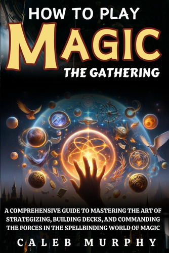 Libro: How To Play Magic The Gathering: A Comprehensive Guid