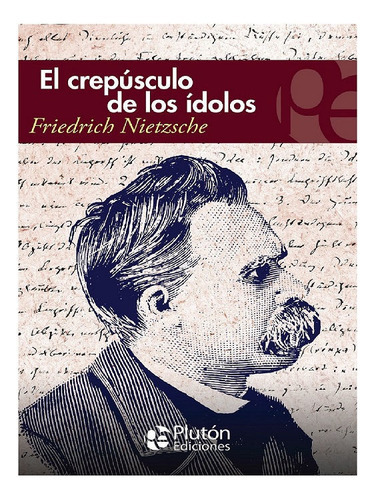 El Crepúsculo De Los Ídolos, De Friedrich Nietzsche. Editorial Plutón, Tapa Blanda En Español