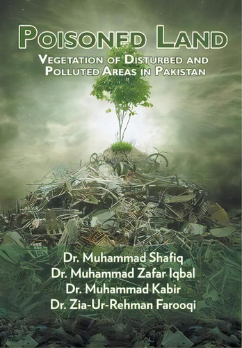 Poisoned Land : Vegetation Of Disturbed And Polluted Areas In Pakistan, De Muhammad Shafiq. Editorial Strategic Book Publishing & Rights Agency, Llc, Tapa Dura En Inglés