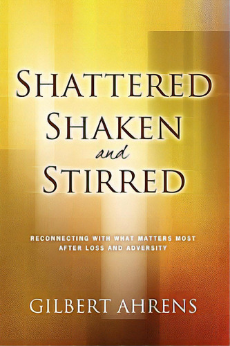Shattered, Shaken And Stirred, De Ahrens, Gibert S.. Editorial Positano Pr Llc, Tapa Blanda En Inglés