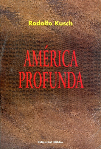 América profunda, de Kusch, Rodolfo. Editorial Biblos, edición 1 en español