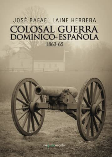 Libro Colosal Guerra Dominico Española 1863 65de José Rafael