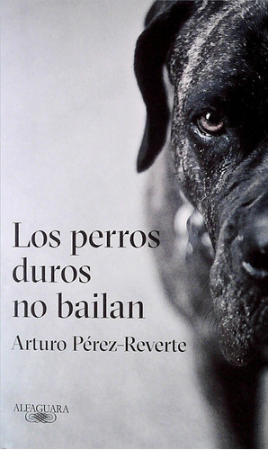 Los Perros Duros No Bailan - Arturo Pérez-reverte