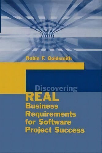 Discovering Real Business Requirements For Software Project Success, De Robin F. Goldsmith. Editorial Artech House Publishers, Tapa Dura En Inglés