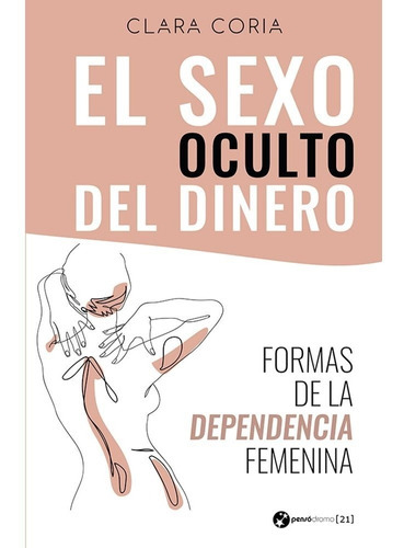 El Sexo Oculto Del Dinero, De Clara Coria. Editorial Pensodromo 21 En Español