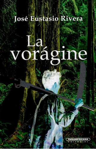 La Vorágine, de Austasio Jose Rivera. Serie 9583059131, vol. 1. Editorial Panamericana editorial, tapa dura, edición 2021 en español, 2021