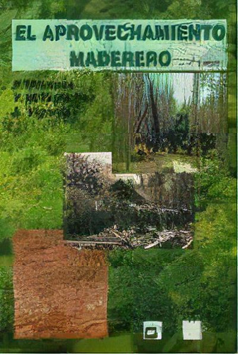 El Aprovechamiento Maderero   2 Ed, De Eduardo Tolosana Esteban. Editorial Mundi-prensa, Tapa Dura En Español
