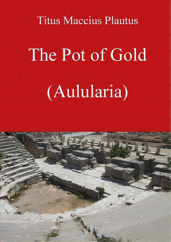 The Pot Of Gold By Plautus, De Bolton, David. Editorial Lulu Pr, Tapa Blanda En Inglés