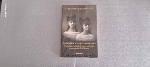 La Mujer Y La Fotografía. Alejandra Niedermaier. 