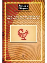 Comprar Libertação, Descolonização E Africanização Da Psicologia: Breve Introdução À Psicologia Africana