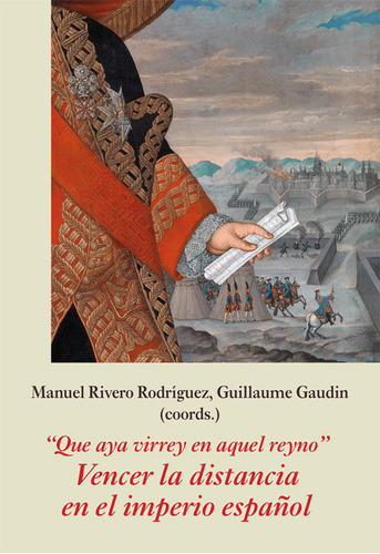 Libro  Que Aya Virrey En Aquel Reyno . Vencer La Distanci...