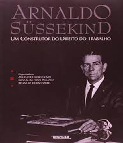 Arnaldo Sussekind - Um Construtor Do Direito Do Trabalho, De Gomes, Angela De Castro. Editora Renovar, Capa Mole Em Português