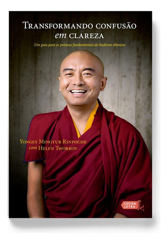 Transformando confusão em clareza: Um guia para as práticas fundamentais do budismo tibetano, de Rinpoche, Yongey Mingyur. Editora Lúcida Letra Eireli ME, capa mole em português, 2018