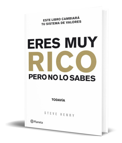 Eres Muy Rico Pero No Lo Sabes Aun, De Steve Henry. Editorial Planeta, Tapa Blanda En Español, 2012