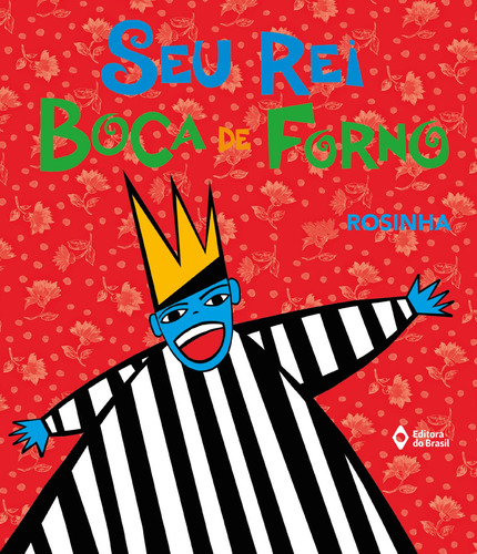 Seu rei boca de forno, de Rosinha. Série Akpalô - Cultura popular Editora do Brasil, capa mole em português, 2012