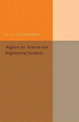 Algebra For Science And Engineering Students, De E. H. Lockwood. Editorial Cambridge University Press, Tapa Blanda En Inglés
