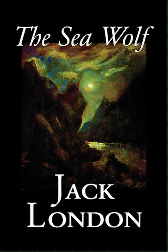 The Sea Wolf By Jack London, Fiction, Classics, Sea Stories, De London, Jack. Editorial Alan Rodgers Books, Tapa Blanda En Inglés