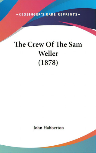 The Crew Of The Sam Weller (1878), De Habberton, John. Editorial Kessinger Pub Llc, Tapa Dura En Inglés