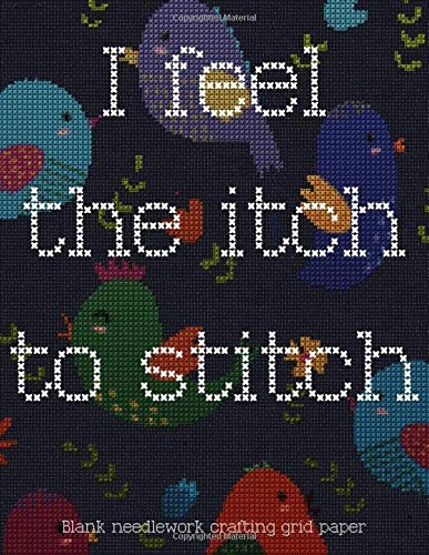 I Feel The Itch To Stitch Blank Needlework Crafting Grid Pap