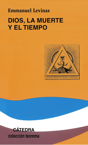 Dios, la muerte y el tiempo, de Lévinas, Emmanuel. Serie Teorema. Serie menor Editorial Cátedra, tapa blanda en español, 2006