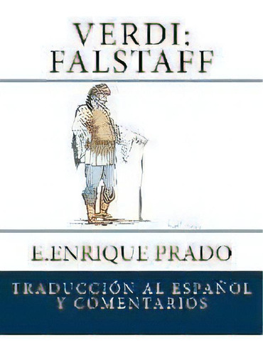 Verdi : Falstaff: Traduccion Al Espanol Y Comentarios, De E Enrique Prado. Editorial Jugum Press, Tapa Blanda En Español