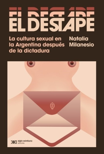 Libro El Destape - Natalia Milanesio - La Cultura Sexual En