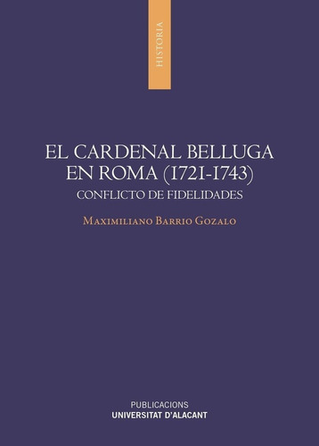 El Cardenal Belluga En Roma (1721-1743), De Barrio Gozalo, Maximiliano. Editorial Publicaciones De La Universidad De Alicante, Tapa Blanda En Español