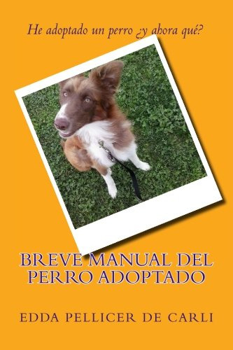 Breve Manual Del Perro Adoptado.: He Adoptado Un Perro Y Aho