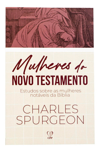 Mulheres Do Novo Testamento - Charles Spurgeon, De Charles Spurgeon. Editora Cpp, Capa Mole Em Português, 2023