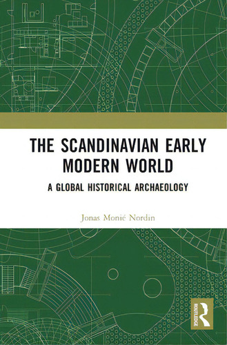 The Scandinavian Early Modern World: A Global Historical Archaeology, De Nordin, Jonas Monié. Editorial Routledge, Tapa Blanda En Inglés