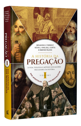 Livro A História Da Pregação Volume 1 Dos Apóstolos Aos Revivalistas De Forrest Benjamin K Vida Melhor Editora Thomas Nelson Brasil Capa Dura Em Português 2020