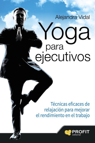 Yoga Para Ejecutivos, De Alejandra Vidal. Editorial Profit, Tapa Blanda En Español