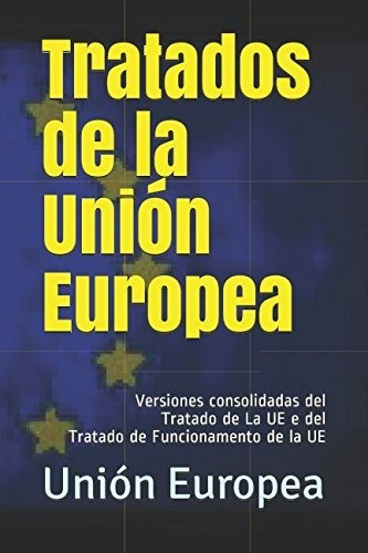 Tratados De La Unión Europea: Versiones Consolidadas Del Tra
