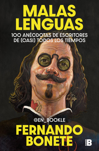 Malas Lenguas: 100 Anécdotas De Escritores De (casi) Todos Los Tiempos, De Fernando Bonete., Vol. 1. Editorial B, Tapa Blanda, Edición 1 En Español, 2024