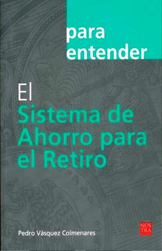 El Sistema De Ahorro Para El Retiro, De Pedro Vasquez Colmenares. Editorial Nostra Ediciones, Tapa Blanda En Español, 2017