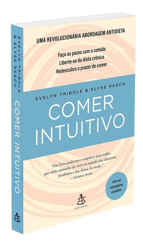 Comer intuitivo: Faça as pazes com a comida. Liberte-se da dieta crônica. Redescubra o prazer de comer, de Tribole, Evelyn. GMT Editores Ltda.,Editora Sextante,Editora Sextante, capa mole em português, 2021