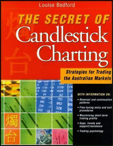 The Secret Of Candlestick Charting : Strategies For Trading The Australian Markets, De Louise Bedford. Editorial John Wiley & Sons Australia Ltd, Tapa Blanda En Inglés