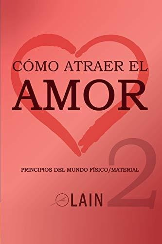 Cómo Atraer El Amor 2: 10 (la Voz De Tu Alma), De García Calvo, Lain. Editorial Independently Published, Tapa Tapa Blanda En Español