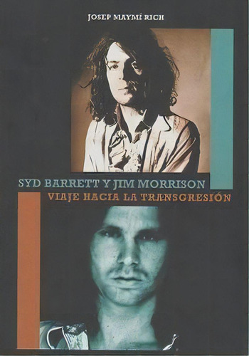 Syd Barrett Y Jim Morrison: Viaje Hacia La Transgresión, De Maymi Rich,josep., Vol. 1. Editorial Quarentena Ediciones, Tapa Blanda En Español