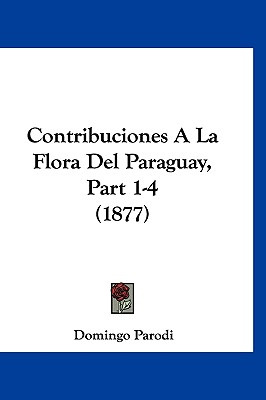 Libro Contribuciones A La Flora Del Paraguay, Part 1-4 (1...