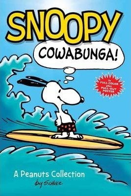 Snoopy: Cowabunga! : A Peanuts Collection - Charles M. Schul