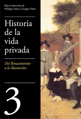 Del Renacimiento a la Ilustración ( Historia de la vida privada 3 ), de Aries, Philippe. Serie Historia de la vida privada Editorial Taurus, tapa blanda en español, 2018