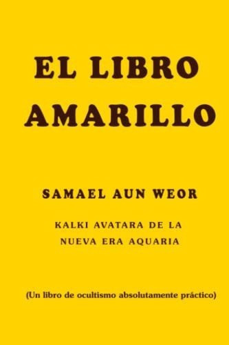 El Libro Amarillo - Aun Weor, Samael, De Aun Weor, Samael. Editorial Independently Published En Español