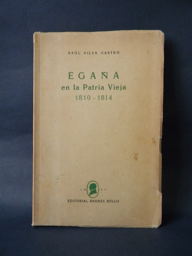 Egaña En La Patria Vieja Raúl Silva Castro 1era Ed. 1959