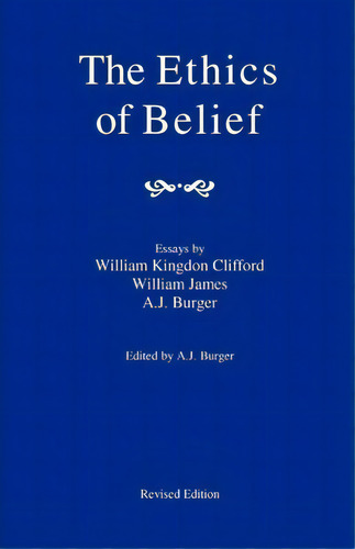 The Ethics Of Belief, De A J Burger. Editorial Createspace, Tapa Blanda En Inglés