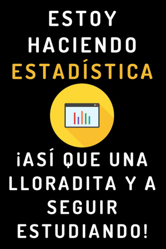 Libro: Estoy Haciendo Estadística ¡así Que Una Lloradita Y A