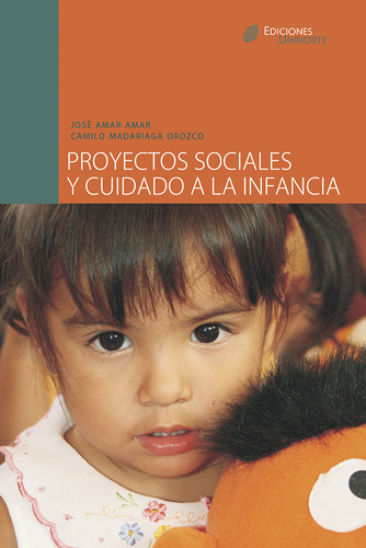 Proyectos Sociales Y Cuidado A La Infancia, De José Amar Amar, Camilo Madarriaga Orozco. Serie 9588252704, Vol. 1. Editorial U. Del Norte Editorial, Tapa Blanda, Edición 2008 En Español, 2008