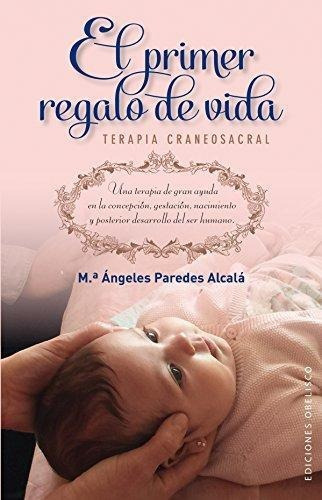 Primer Regalo De Vida: Terapia Craneosacral, El, De Paredes, Maria Angeles. Editorial Obelisco Urano En Español