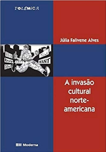 A Invasão Cultural Norte-americana: Coleção Polêmica, De Júlia Falivene Alves. Série Coleção Polêmica Editora Moderna, Capa Mole, Edição Edição Em Português